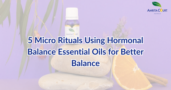 5 Micro Rituals Using Hormonal Balance Essential Oils for Better Balance