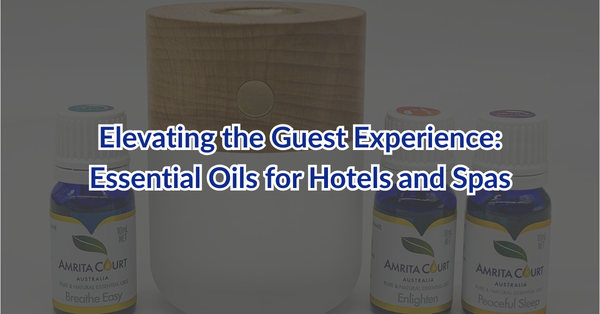 Elevating the Guest Experience: Essential Oils for Hotels and Spas