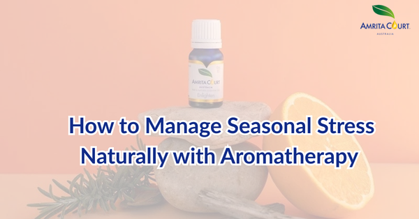 How to Manage Seasonal Stress Naturally with Aromatherapy