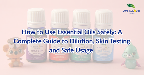 How to Use Essential Oils Safely: A Complete Guide to Dilution, Skin Testing and Safe Usage