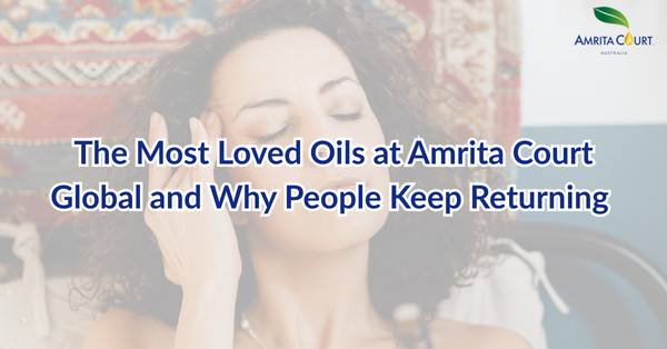The Most Loved Oils at Amrita Court Global and Why People Keep Returning