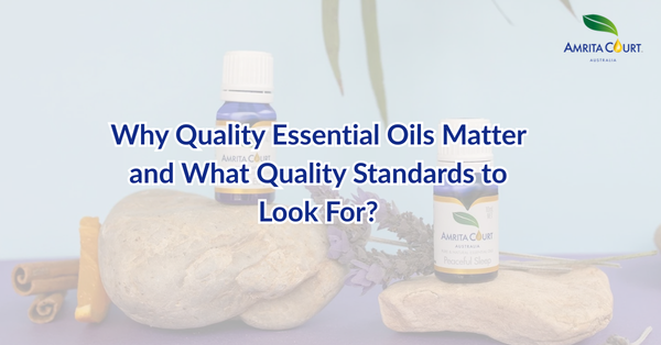 Why Quality Essential Oils Matter and What Quality Standards to Look For?